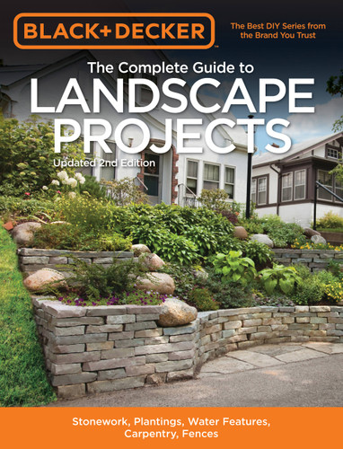Black & Decker The Complete Guide to Landscape Projects, 2nd Edition: Stonework, Plantings, Water Features, Carpentry, Fences (Black & Decker Complete Guide) book cover by Editors of Cool Springs Press