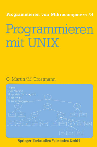 Programmieren mit UNIX: Eine Einführung in das Betriebssystem (Programmieren von Mikrocomputern #24) book cover by Günter Martin