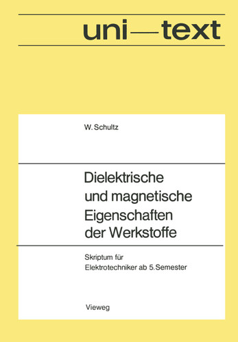 Dielektrische und magnetische Eigenschaften der Werkstoffe: Skriptum für Elektrotechniker ab 5. Semester (uni-texte) book cover by Walter Schultz