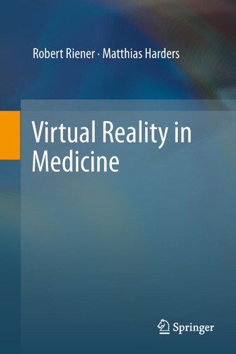 Virtual Reality in Medicine book cover by Robert Riener, Matthias Harders