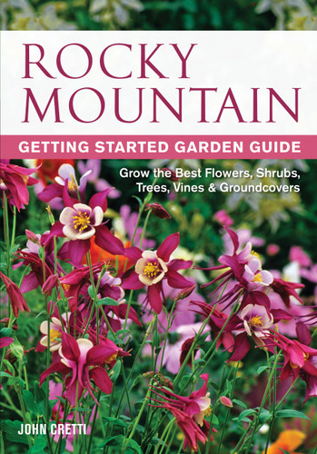 Rocky Mountain Getting Started Garden Guide: Grow the Best Flowers, Shrubs, Trees, Vines & Groundcovers (Garden Guides) book cover by John Cretti
