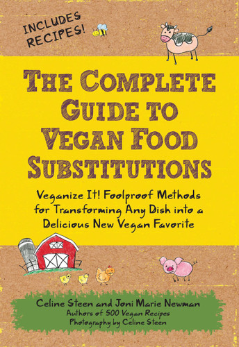 The Complete Guide to Vegan Food Substitutions: Veganize It!  Foolproof Methods for Transforming Any Dish into a Delicious New Vegan Favorite book cover by Joni Marie Newman, Celine Steen