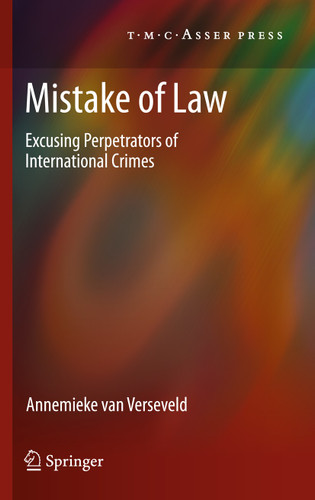Mistake of Law: Excusing Perpetrators of International Crimes book cover by Annemieke van Verseveld