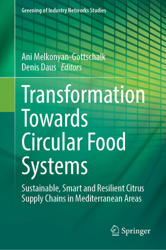 Transformation Towards Circular Food Systems: Sustainable, Smart and Resilient Citrus Supply Chains in Mediterranean Areas (Greening of Industry Networks Studies #13) book cover by 