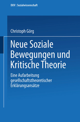 Neue Soziale Bewegungen und Kritische Theorie: Eine Aufarbeitung gesellschaftstheoretischer Erklärungsansätze (DUV Sozialwissenschaft) book cover by Christoph Görg