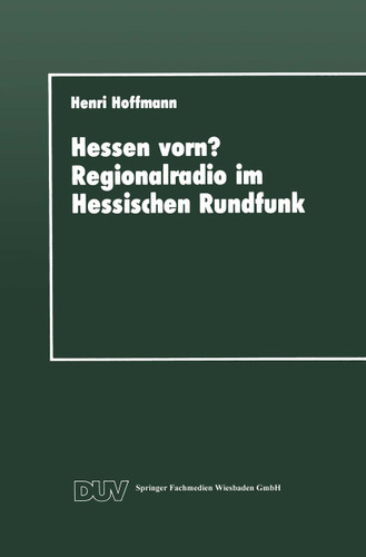 Hessen vorn? Regionalradio im Hessischen Rundfunk: Eine vergleichende Studie (DUV Sozialwissenschaft) book cover by Henri Hoffmann