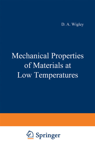 Mechanical Properties of Materials at Low Temperatures (The International Cryogenics Monograph Series) book cover by D. Wigley