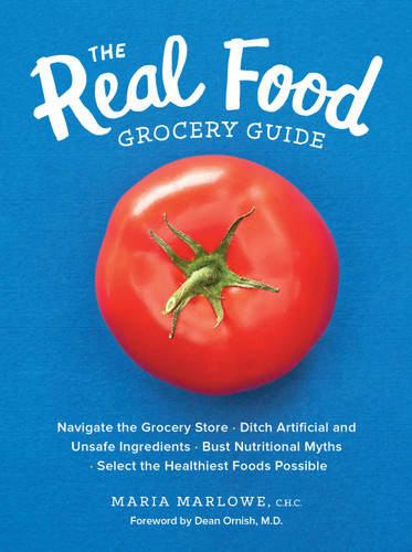 The Real Food Grocery Guide: Navigate the Grocery Store, Ditch Artificial and Unsafe Ingredients, Bust Nutritional Myths, and Select the Healthiest Foods Possible book cover by Maria Marlowe