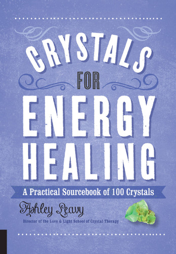 Crystals for Energy Healing: A Practical Sourcebook of 100 Crystals (100 Crystals) book cover by Ashley Leavy