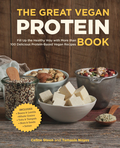 The Great Vegan Protein Book: Fill Up the Healthy Way with More than 100 Delicious Protein-Based Vegan Recipes - Includes - Beans & Lentils - Plants - Tofu & Tempeh - Nuts - Quinoa book cover by Tamasin Noyes, Celine Steen