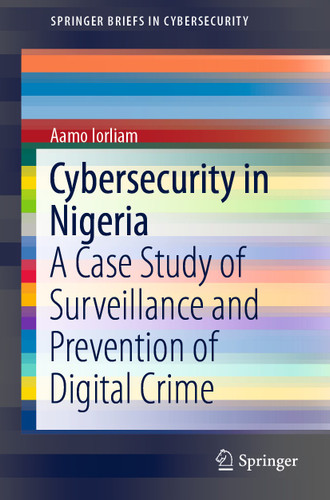 Cybersecurity in Nigeria: A Case Study of Surveillance and Prevention of Digital Crime (SpringerBriefs in Cybersecurity) book cover by Aamo Iorliam