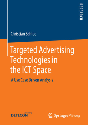 Targeted Advertising Technologies in the ICT Space: A Use Case Driven Analysis book cover by Christian Schlee