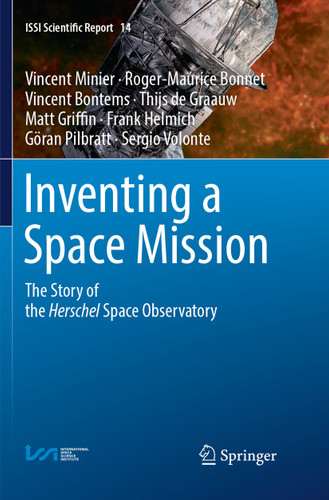 Inventing a Space Mission: The Story of the Herschel Space Observatory (ISSI Scientific Report Series #14) book cover by Vincent Minier, Roger-Maurice Bonnet, Vincent Bontems, Thijs de Graauw, Matt Griffin, Frank Helmich, Göran Pilbratt, Sergio Volonte