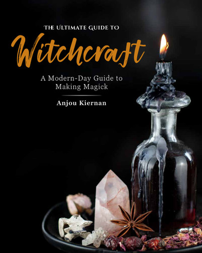 The Ultimate Guide to Witchcraft: A Modern-Day Guide to Making Magick (The Ultimate Guide to...) book cover by Anjou Kiernan