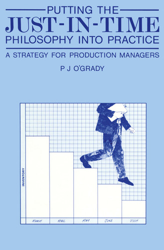 Putting the Just-In-Time Philosophy into Practice: A Strategy for Production Managers book cover by 