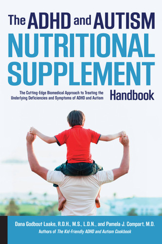 ADHD and Autism Nutritional Supplement Handbook: The Cutting-Edge Biomedical Approach to Treating the Underlying Deficiencies and Symptoms of ADHD and Autism book cover by Pamela J. Compart, Dana Laake