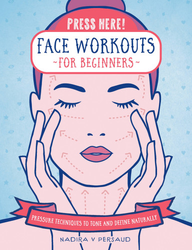 Press Here! Face Workouts for Beginners: Pressure Techniques to Tone and Define Naturally (Press Here!) book cover by Nadira V Persaud