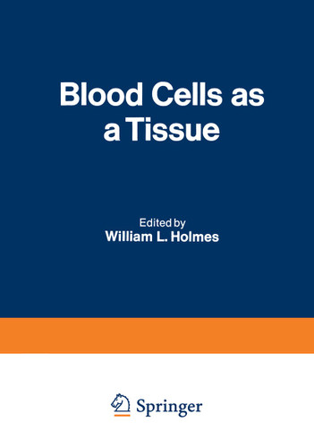 Blood Cells as a Tissue: Proceedings of a Conference held at The Lankenau Hospital October 30–31, 1969 book cover by William L. Holmes