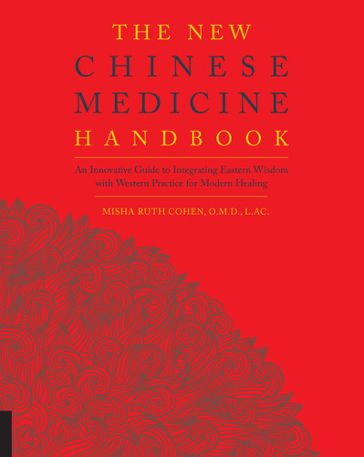 The New Chinese Medicine Handbook: An Innovative Guide to Integrating Eastern Wisdom with Western Practice for Modern Healing book cover by Misha Ruth Cohen