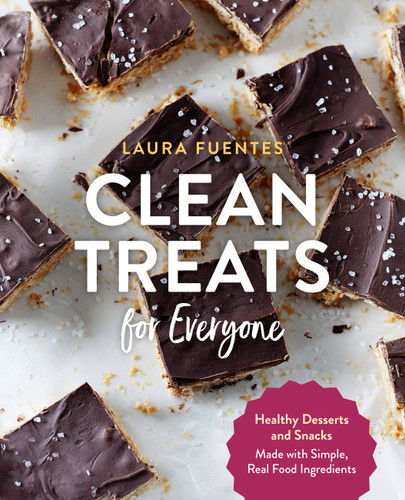 Clean Treats for Everyone: Healthy Desserts and Snacks Made with Simple, Real Food Ingredients book cover by Laura Fuentes