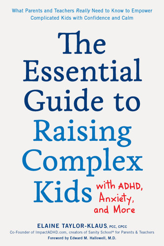 The Essential Guide to Raising Complex Kids with ADHD, Anxiety, and More: What Parents and Teachers Really Need to Know to Empower Complicated Kids with Confidence and Calm book cover by Elaine Taylor-Klaus
