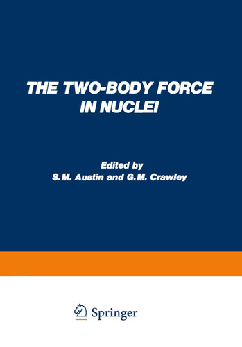 The Two-Body Force in Nuclei: Proceedings of the Symposium on the Two-Body Force in Nuclei held at Gull Lake, Michigan, September 7–10, 1971 book cover by 