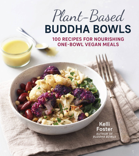 Plant-Based Buddha Bowls: 100 Recipes for Nourishing One-Bowl Vegan Meals book cover by Kelli Foster