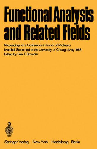 Functional Analysis and Related Fields: Proceedings of a Conference in honor of Professor Marshall Stone, held at the University of Chicago, May 1968 book cover by 