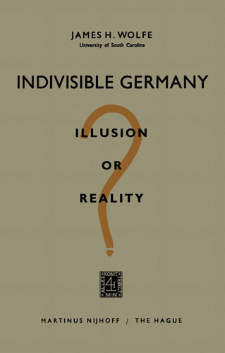 Indivisible Germany: Illusion or Reality? book cover by James H. Wolfe