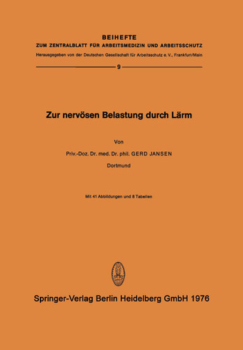 Zur Nervösen Belastung Durch Lärm: Experimentelle Untersuchung zur Frage der vegetativen Belastbarkeit des Menschen durch Schalleinflüsse hoher und mittlerer Intensität (Beihefte zum Zentralblatt für Arbeitsmedizin und Arbeitsschutz) book cover by G. Jansen