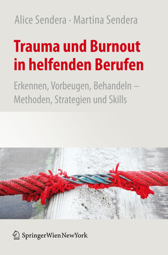 Trauma und Burnout in helfenden Berufen: Erkennen, Vorbeugen, Behandeln - Methoden, Strategien und Skills book cover by Alice Sendera, Martina Sendera
