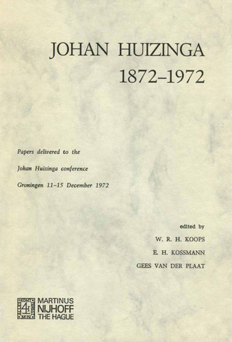 Johan Huizinga 1872–1972: Papers Delivered to the Johan Huizinga Conference Groningen 11–15 December 1972 book cover by W. R. H. Koops, E. H. Kossmann, Gees Van Der Plaat