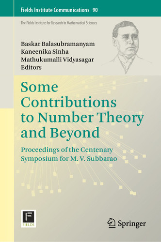 Some Contributions to Number Theory and Beyond: Proceedings of the Centenary Symposium for M. V. Subbarao (Fields Institute Communications #90) book cover by 