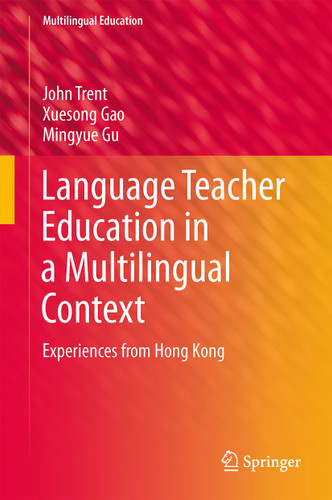 Language Teacher Education in a Multilingual Context: Experiences from Hong Kong (Multilingual Education #6) book cover by John Trent, Xuesong Gao, Mingyue Gu