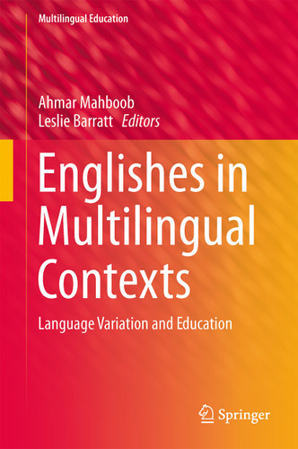 Englishes in Multilingual Contexts: Language Variation and Education (Multilingual Education #10) book cover by 