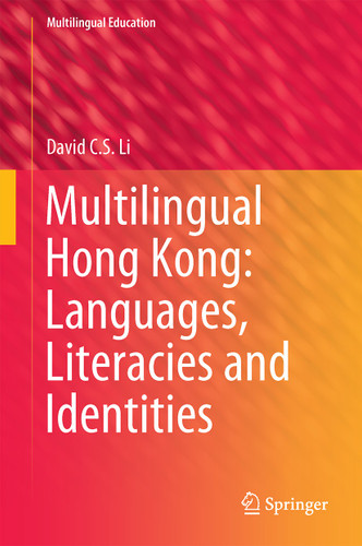 Multilingual Hong Kong: Languages, Literacies and Identities (Multilingual Education #19) book cover by David C.S. Li