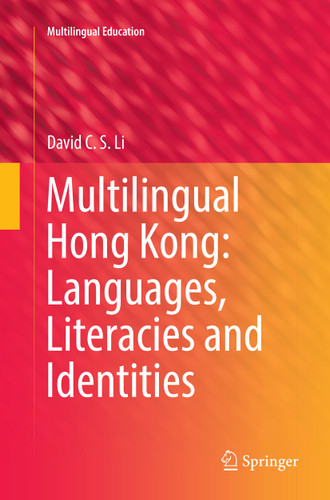 Multilingual Hong Kong: Languages, Literacies and Identities (Multilingual Education #19) book cover by David C.S. Li