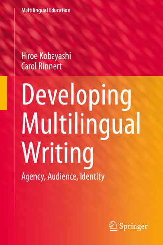 Developing Multilingual Writing: Agency, Audience, Identity (Multilingual Education #42) book cover by Hiroe Kobayashi, Carol Rinnert