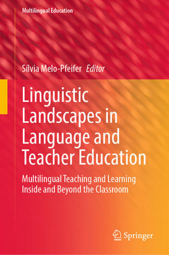 Linguistic Landscapes in Language and Teacher Education: Multilingual Teaching and Learning Inside and Beyond the Classroom (Multilingual Education #43) book cover by 