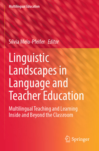 Linguistic Landscapes in Language and Teacher Education: Multilingual Teaching and Learning Inside and Beyond the Classroom (Multilingual Education #43) book cover by 