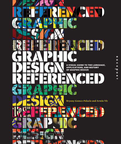 Graphic Design, Referenced: A Visual Guide to the Language, Applications, and History of Graphic Design book cover by Armin Vit, Bryony Gomez Palacio