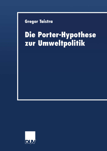 Die Porter-Hypothese zur Umweltpolitik (DUV Wirtschaftswissenschaft) book cover by Gregor Taistra