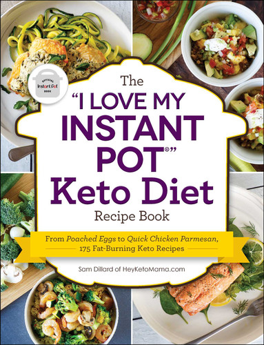 The "I Love My Instant Pot®" Keto Diet Recipe Book: From Poached Eggs to Quick Chicken Parmesan, 175 Fat-Burning Keto Recipes ("I Love My" Cookbook Series) book cover by Sam Dillard