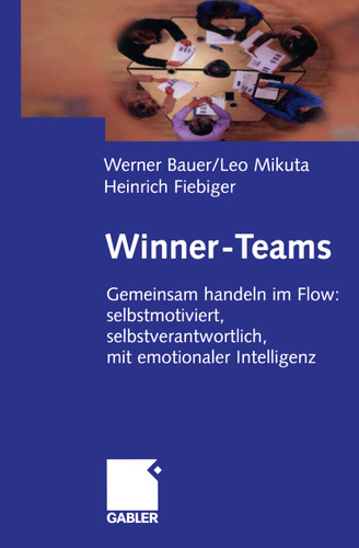 Winner-Teams: Gemeinsam handeln im Flow: selbstmotiviert, selbstverantwortlich, mit emotionaler Intelligenz book cover by Werner Bauer, Leo Mikuta, Heinrich Fiebiger