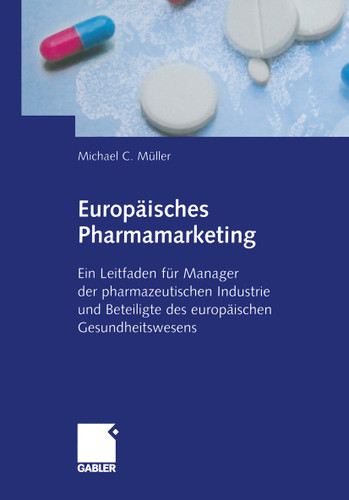 Europäisches Pharmamarketing: Ein Leitfaden für Manager der pharmazeutischen Industrie und Beteiligte des europäischen Gesundheitswesens book cover by Michael Müller