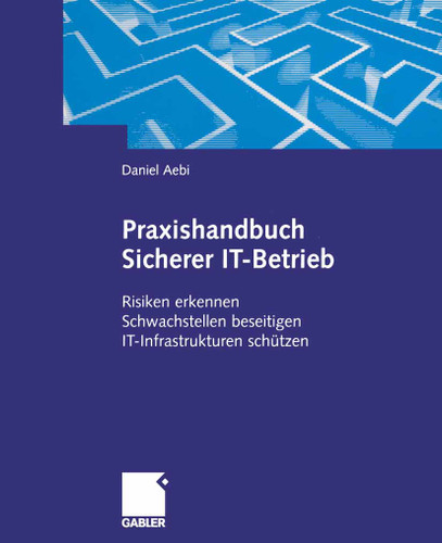 Praxishandbuch Sicherer IT-Betrieb: Risiken erkennen Schwachstellen beseitigen IT-Infrastrukturen schützen book cover by Daniel Aebi
