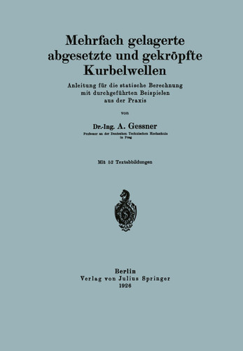 Mehrfach gelagerte, abgesetzte und gekröpfte Kurbelwellen: Anleitung für die statische Berechnung mit durchgeführten Beispielen aus der Praxis book cover by A. Geßner