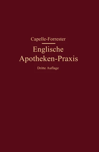 Englische Apotheken-Praxis: Eine Anleitung für Rezeptur, Handverkauf und Umgangssprache in den englischen Apotheken book cover by Franz Capelle, G. P. Forrester
