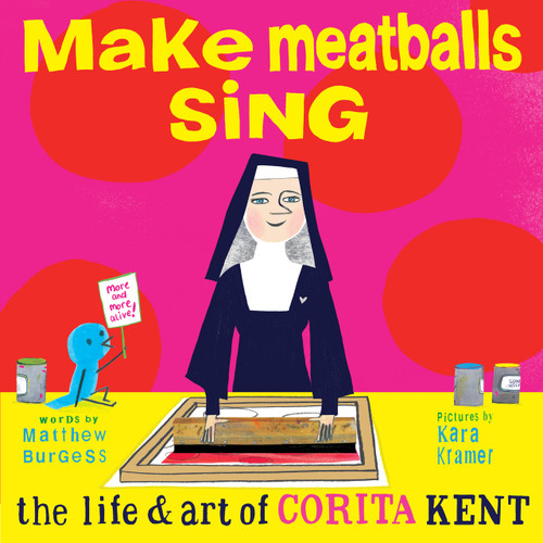 Make Meatballs Sing: The Life and Art of Corita Kent book cover by Matthew Burgess