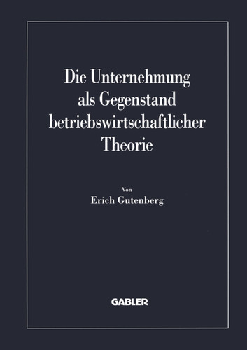Die Unternehmung als Gegenstand betriebswirtschaftlicher Theorie (Betriebs- und finanzwirtschaftliche Forschung #40) book cover by Erich Gutenberg